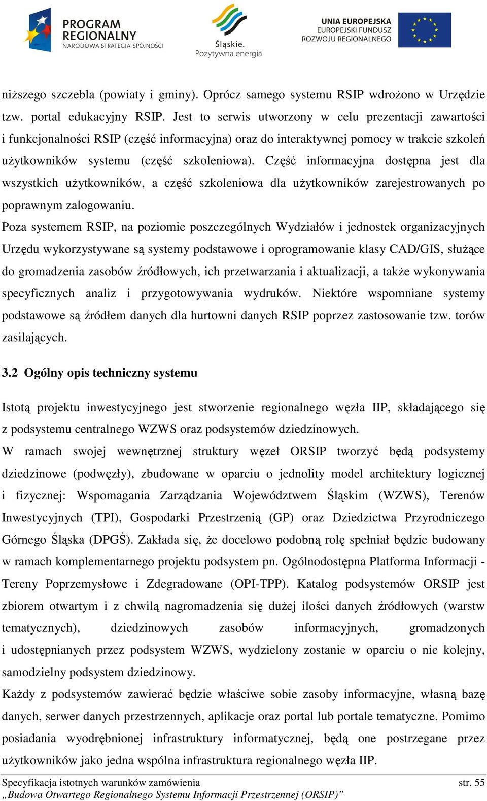 Część informacyjna dostępna jest dla wszystkich użytkowników, a część szkoleniowa dla użytkowników zarejestrowanych po poprawnym zalogowaniu.