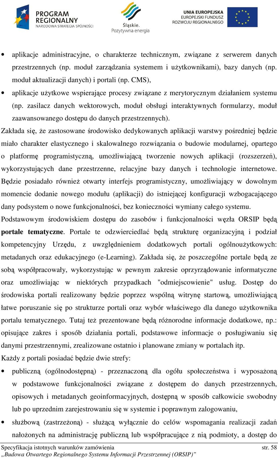 zasilacz danych wektorowych, moduł obsługi interaktywnych formularzy, moduł zaawansowanego dostępu do danych przestrzennych).