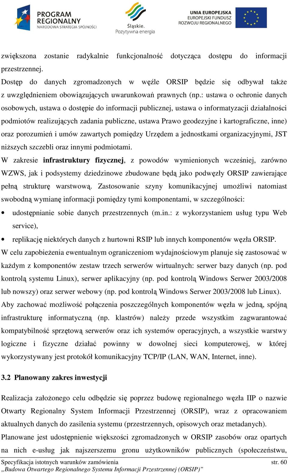 : ustawa o ochronie danych osobowych, ustawa o dostępie do informacji publicznej, ustawa o informatyzacji działalności podmiotów realizujących zadania publiczne, ustawa Prawo geodezyjne i