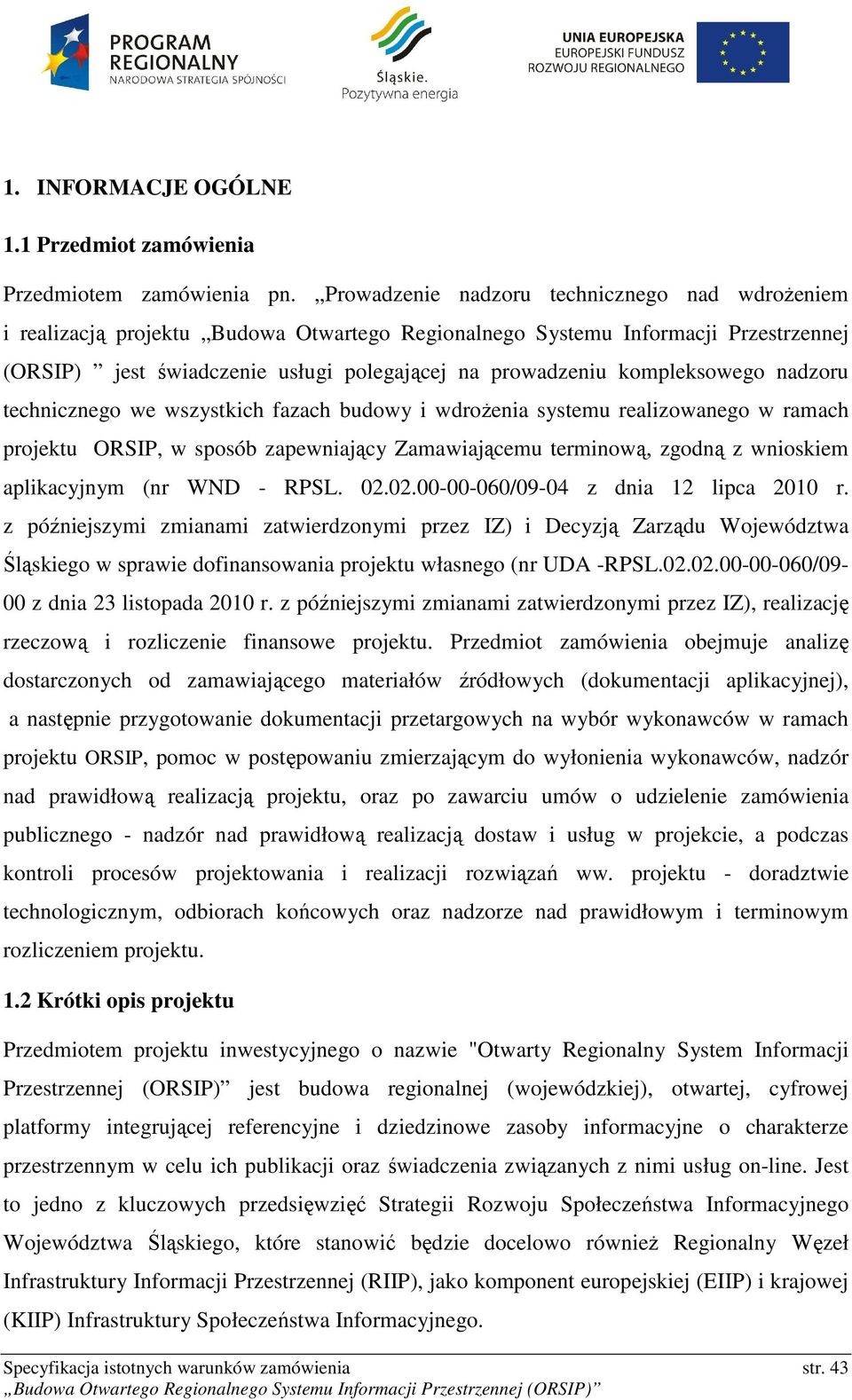 kompleksowego nadzoru technicznego we wszystkich fazach budowy i wdrożenia systemu realizowanego w ramach projektu ORSIP, w sposób zapewniający Zamawiającemu terminową, zgodną z wnioskiem