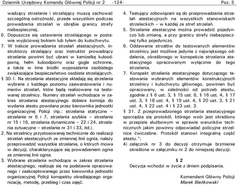 Dopuszcza się ustawienie strzelającego w postawie wyjściowej bokiem lub tyłem do kulochwytu. 7.