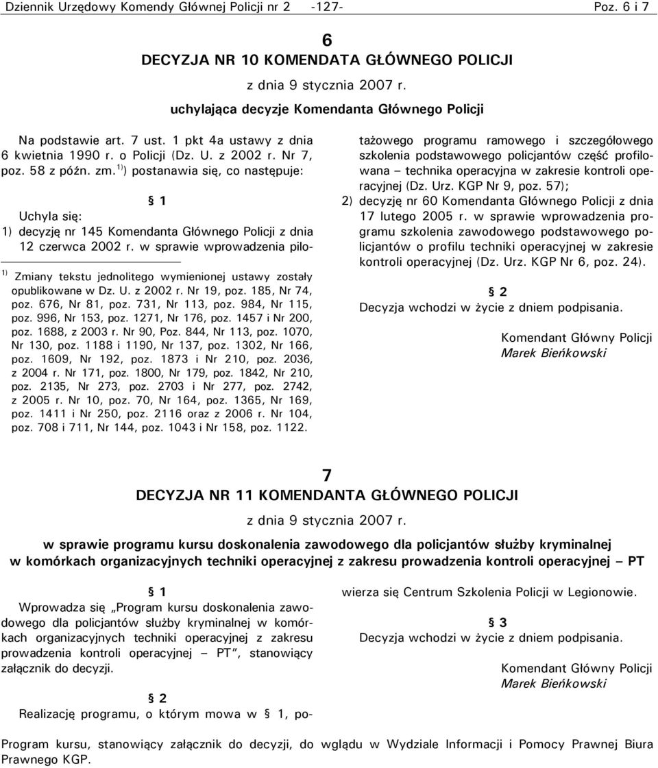 1) ) postanawia się, co następuje: Uchyla się: 1) decyzję nr 145 Komendanta Głównego Policji z dnia 12 czerwca 2002 r.