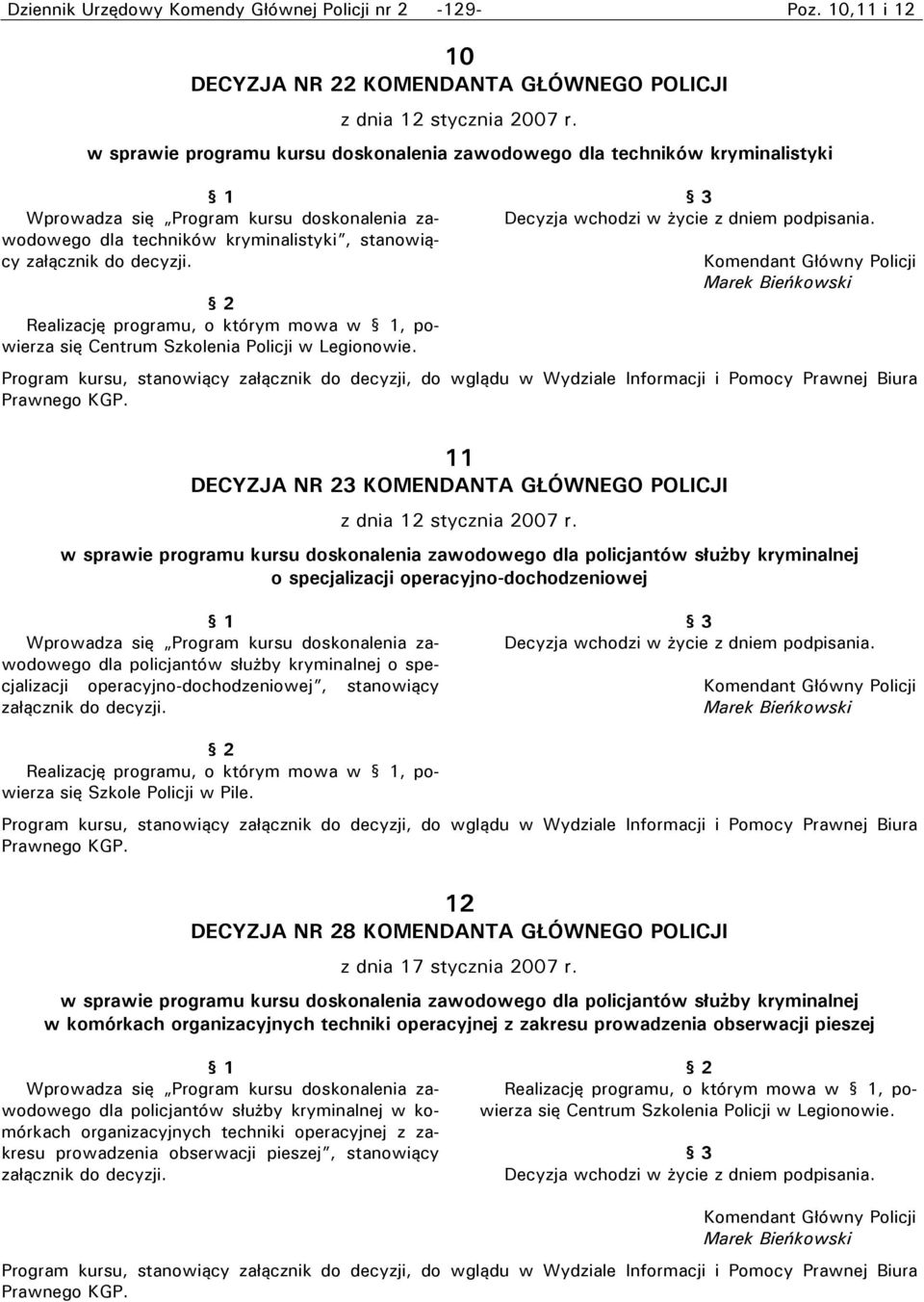 Realizację programu, o którym mowa w, powierza się Centrum Szkolenia Policji w Legionowie. 3 Decyzja wchodzi w życie z dniem podpisania.
