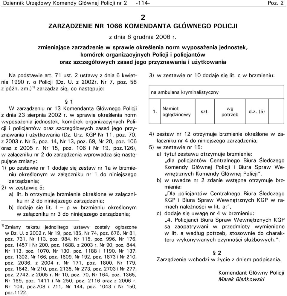 71 ust. 2 ustawy z dnia 6 kwietnia 1990 r. o Policji (Dz. U. z 2002r. Nr 7, poz. 58 z późn. zm.