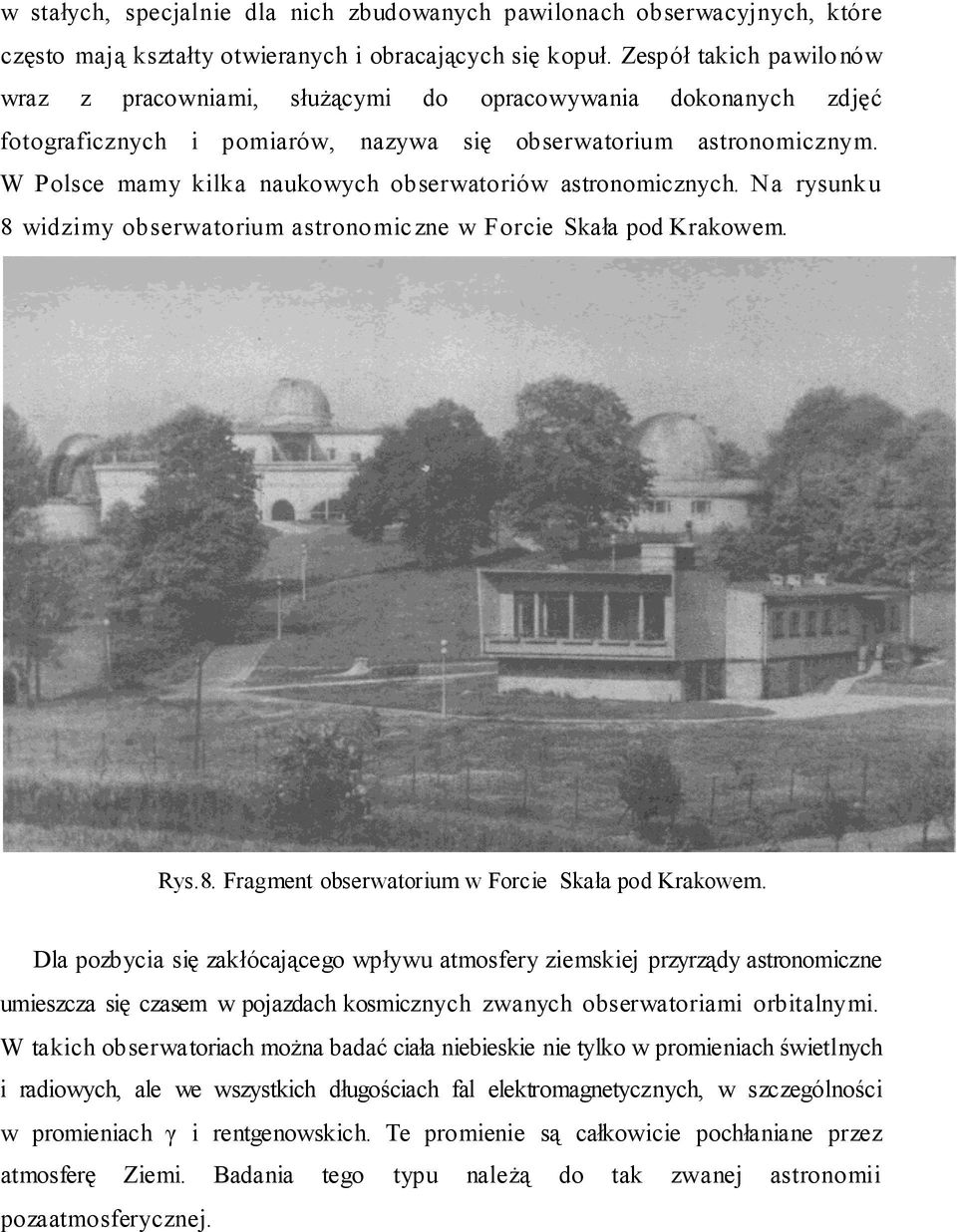 W Polsce mamy kilka naukowych obserwatoriów astronomicznych. Na rysunku 8 widzimy obserwatorium astronomiczne w Forcie Skała pod Krakowem. Rys.8. Fragment obserwatorium w Forcie Skała pod Krakowem.