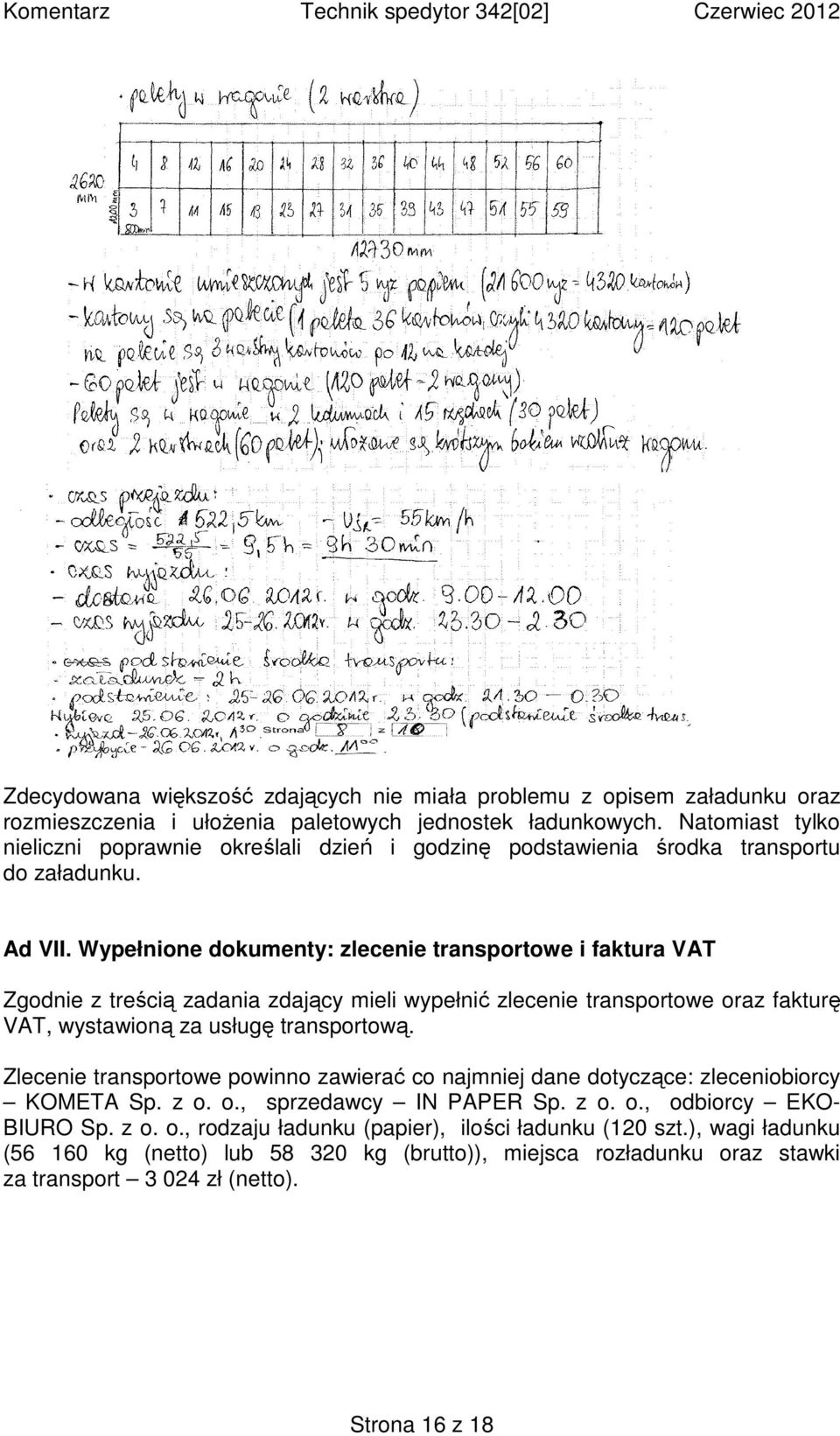 Wypełnione dokumenty: zlecenie transportowe i faktura VAT Zgodnie z treścią zadania zdający mieli wypełnić zlecenie transportowe oraz fakturę VAT, wystawioną za usługę transportową.