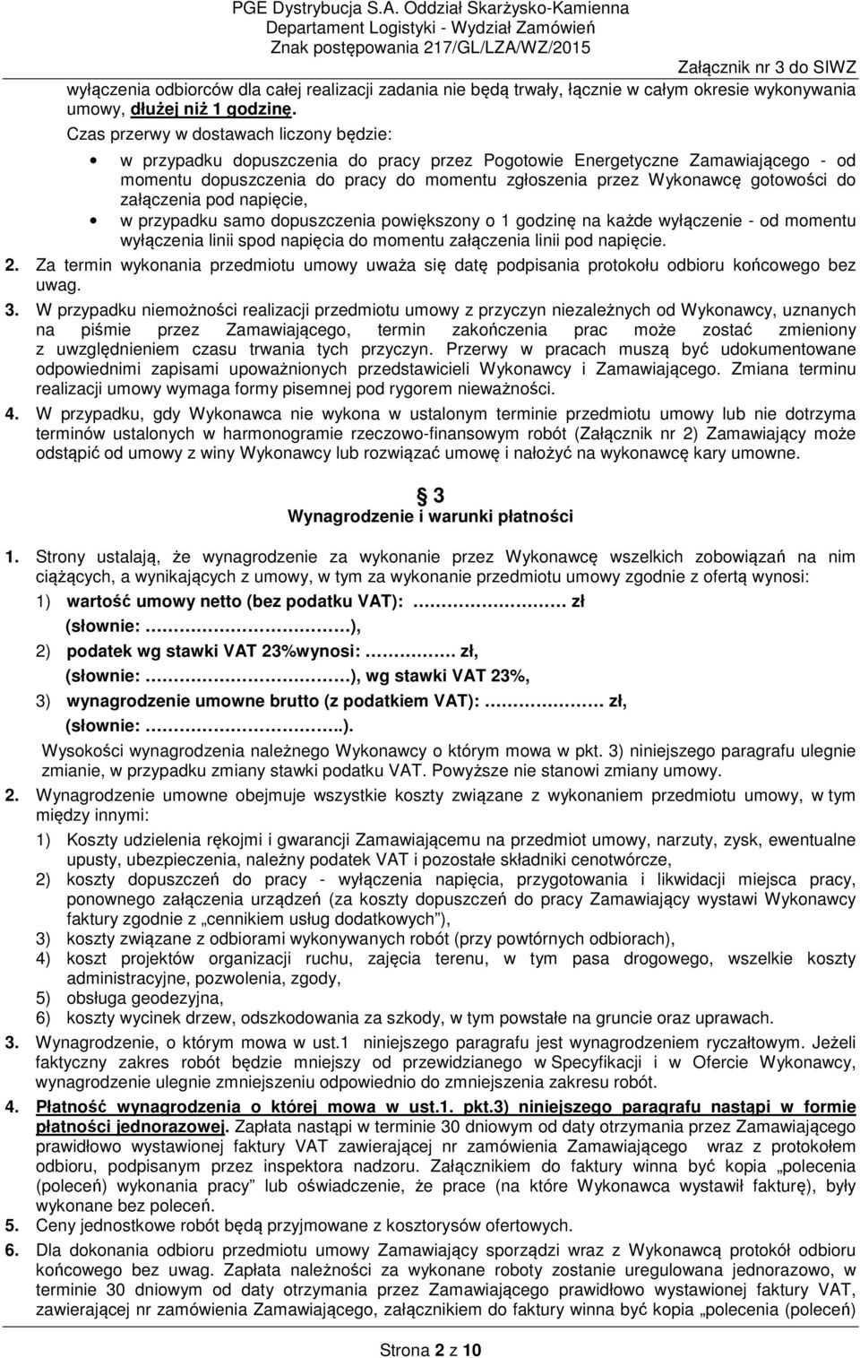 gotowości do załączenia pod napięcie, w przypadku samo dopuszczenia powiększony o 1 godzinę na każde wyłączenie - od momentu wyłączenia linii spod napięcia do momentu załączenia linii pod napięcie. 2.