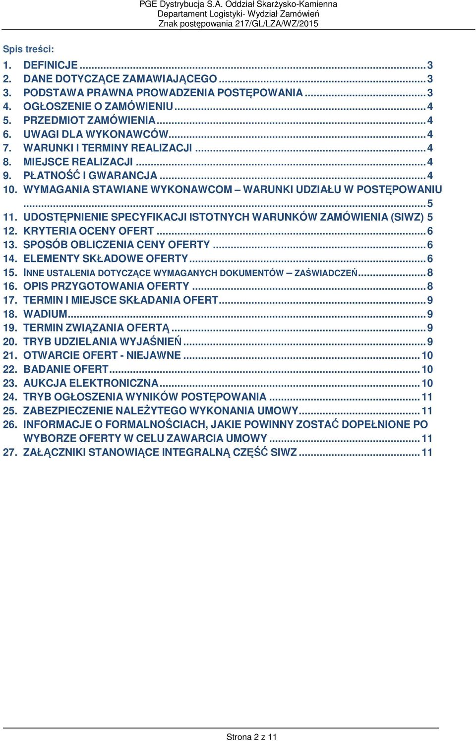 UDOSTĘPNIENIE SPECYFIKACJI ISTOTNYCH WARUNKÓW ZAMÓWIENIA (SIWZ) 5 12. KRYTERIA OCENY OFERT... 6 13. SPOSÓB OBLICZENIA CENY OFERTY... 6 14. ELEMENTY SKŁADOWE OFERTY... 6 15.