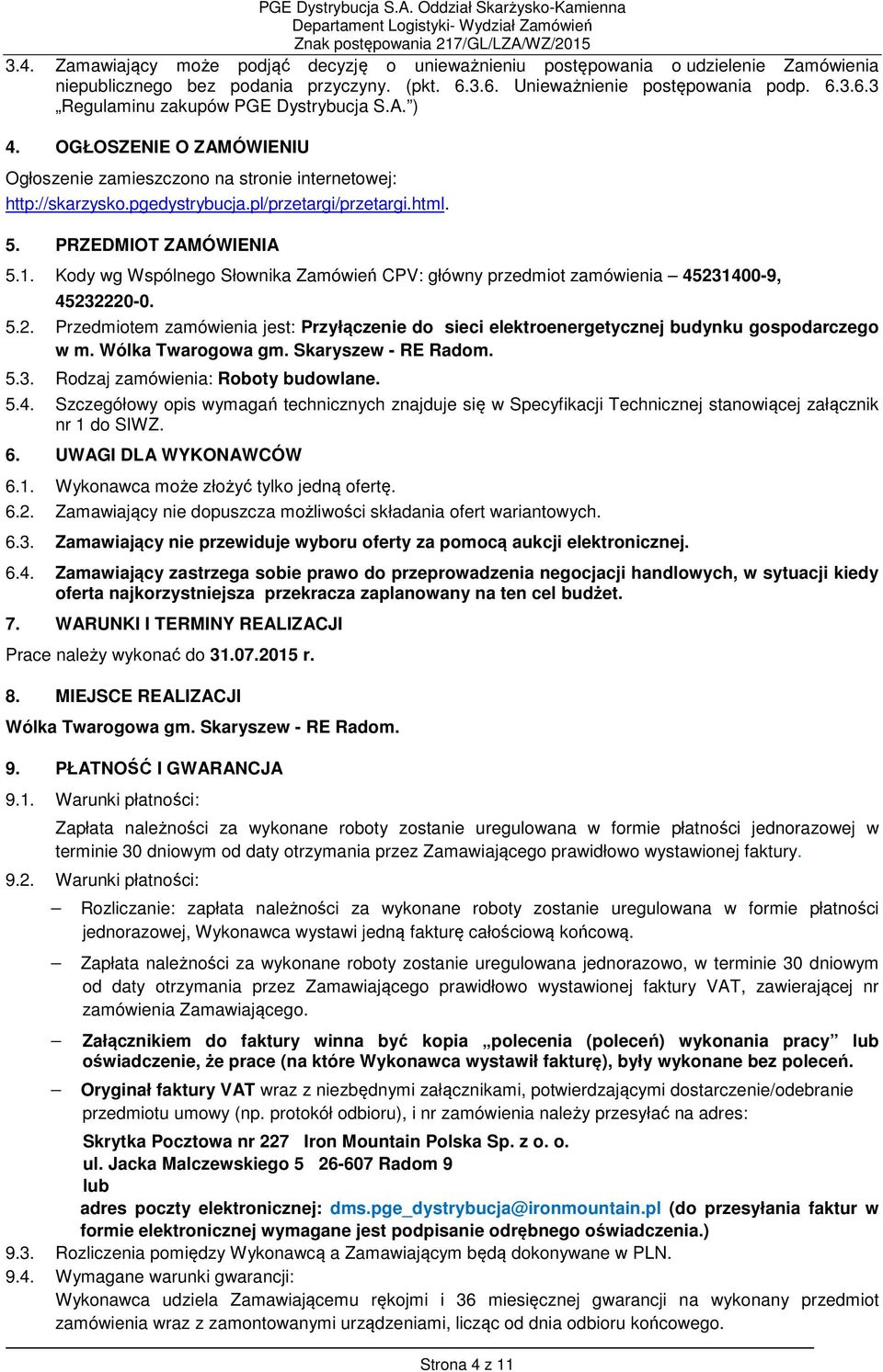 Kody wg Wspólnego Słownika Zamówień CPV: główny przedmiot zamówienia 45231400-9, 45232220-0. 5.2. Przedmiotem zamówienia jest: Przyłączenie do sieci elektroenergetycznej budynku gospodarczego w m.