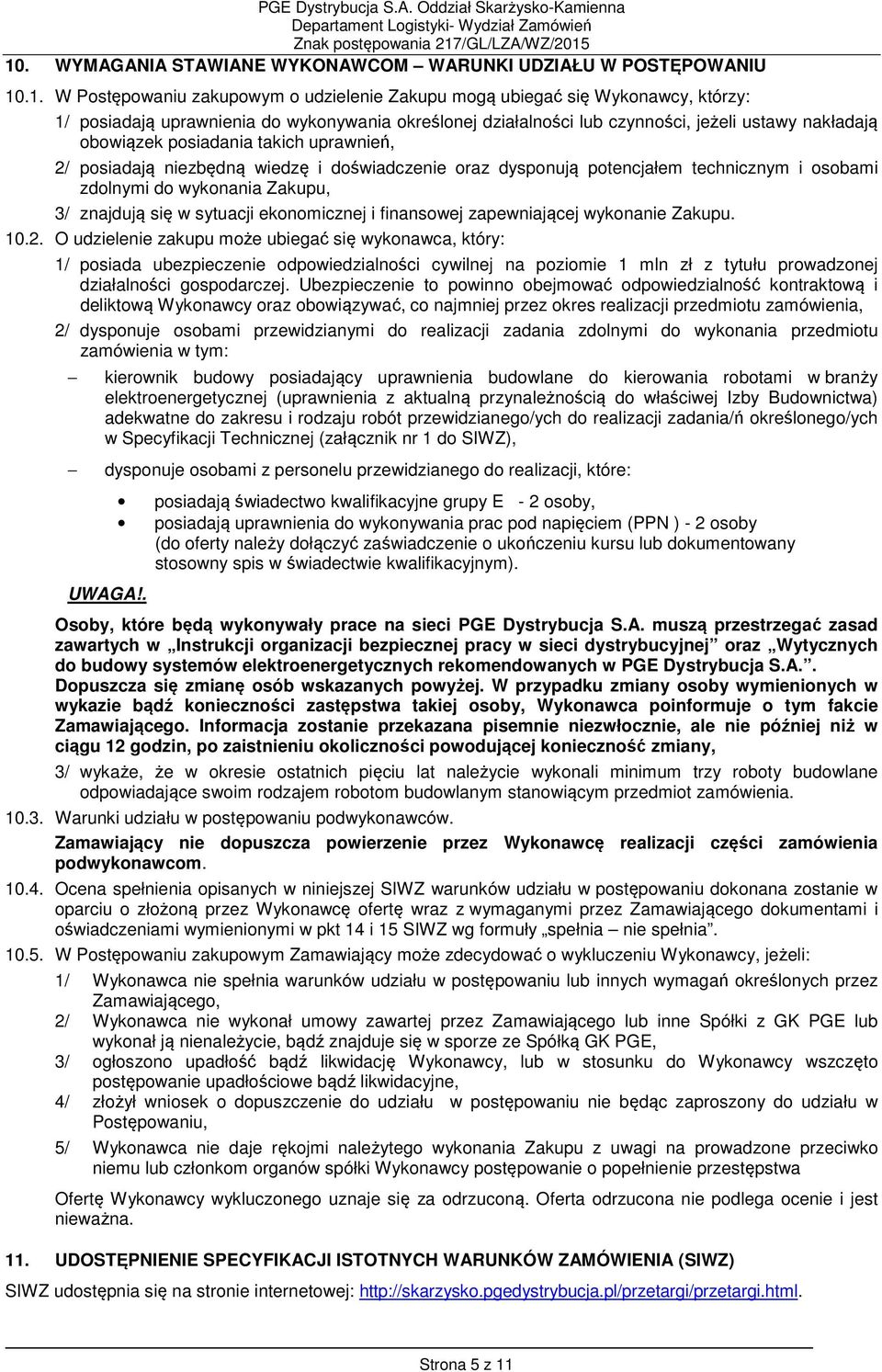 zdolnymi do wykonania Zakupu, 3/ znajdują się w sytuacji ekonomicznej i finansowej zapewniającej wykonanie Zakupu. 10.2.