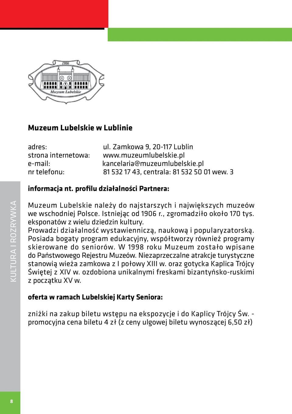 Prowadzi działalność wystawienniczą, naukową i popularyzatorską. Posiada bogaty program edukacyjny, współtworzy również programy skierowane do seniorów.