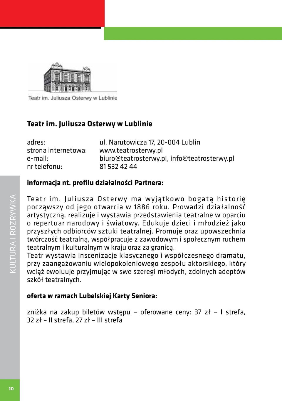 Prowadzi działalność artystyczną, realizuje i wystawia przedstawienia teatralne w oparciu o repertuar narodowy i światowy. Edukuje dzieci i młodzież jako przyszłych odbiorców sztuki teatralnej.