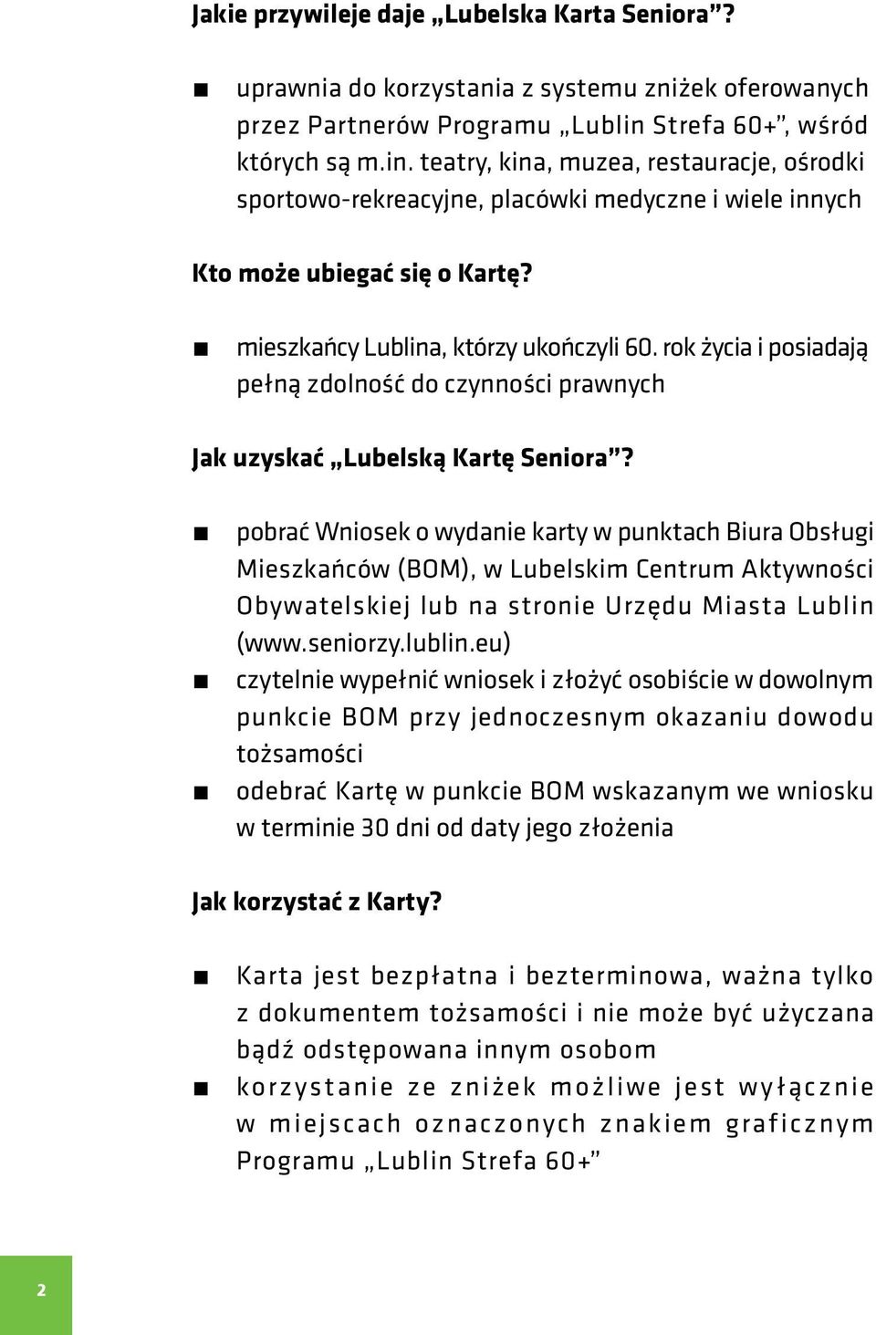 mieszkańcy Lublina, którzy ukończyli 60. rok życia i posiadają pełną zdolność do czynności prawnych Jak uzyskać Lubelską Kartę Seniora?