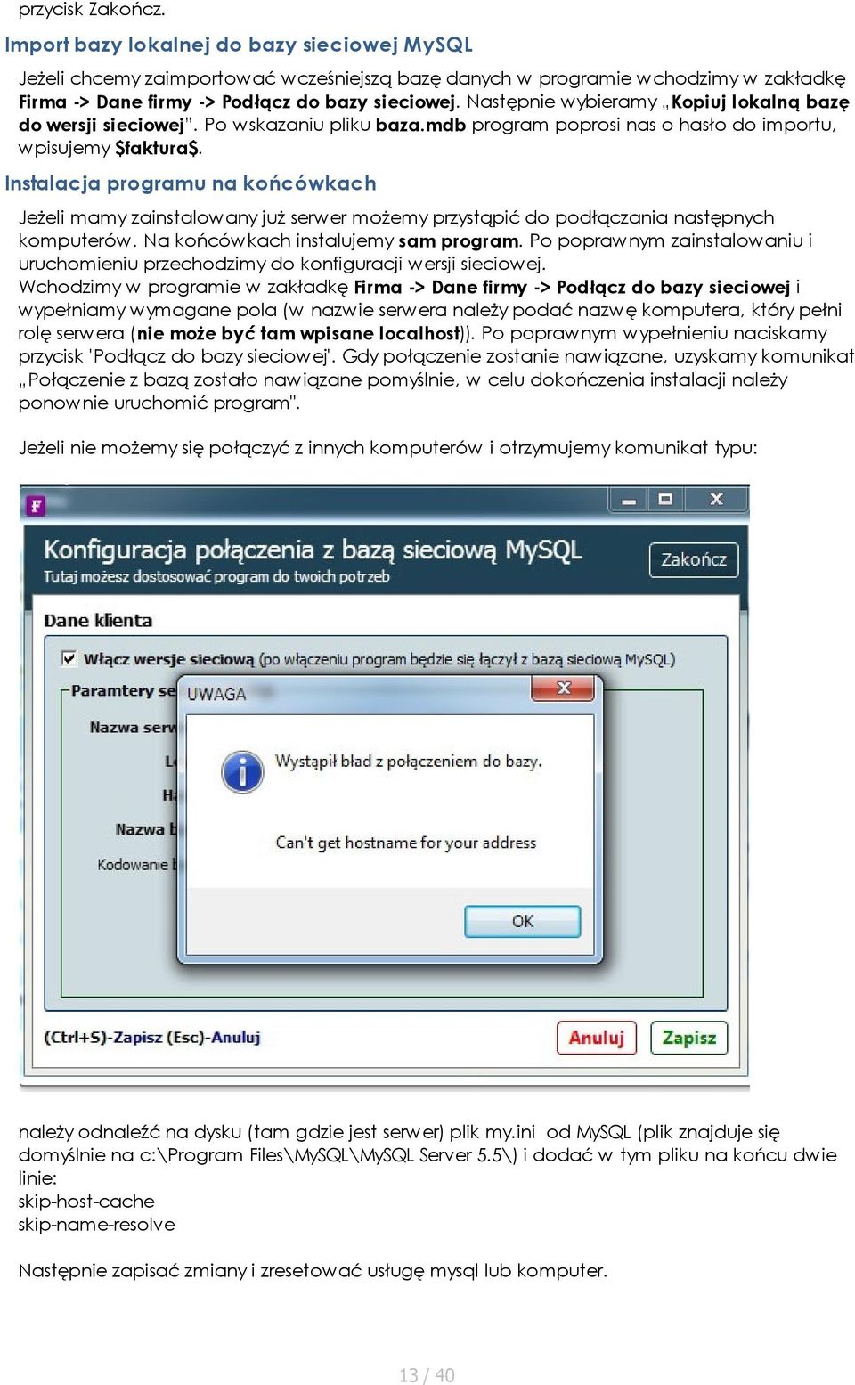 Instalacja programu na końcówkach Jeżeli mamy zainstalowany już serwer możemy przystąpić do podłączania następnych komputerów. Na końcówkach instalujemy sam program.