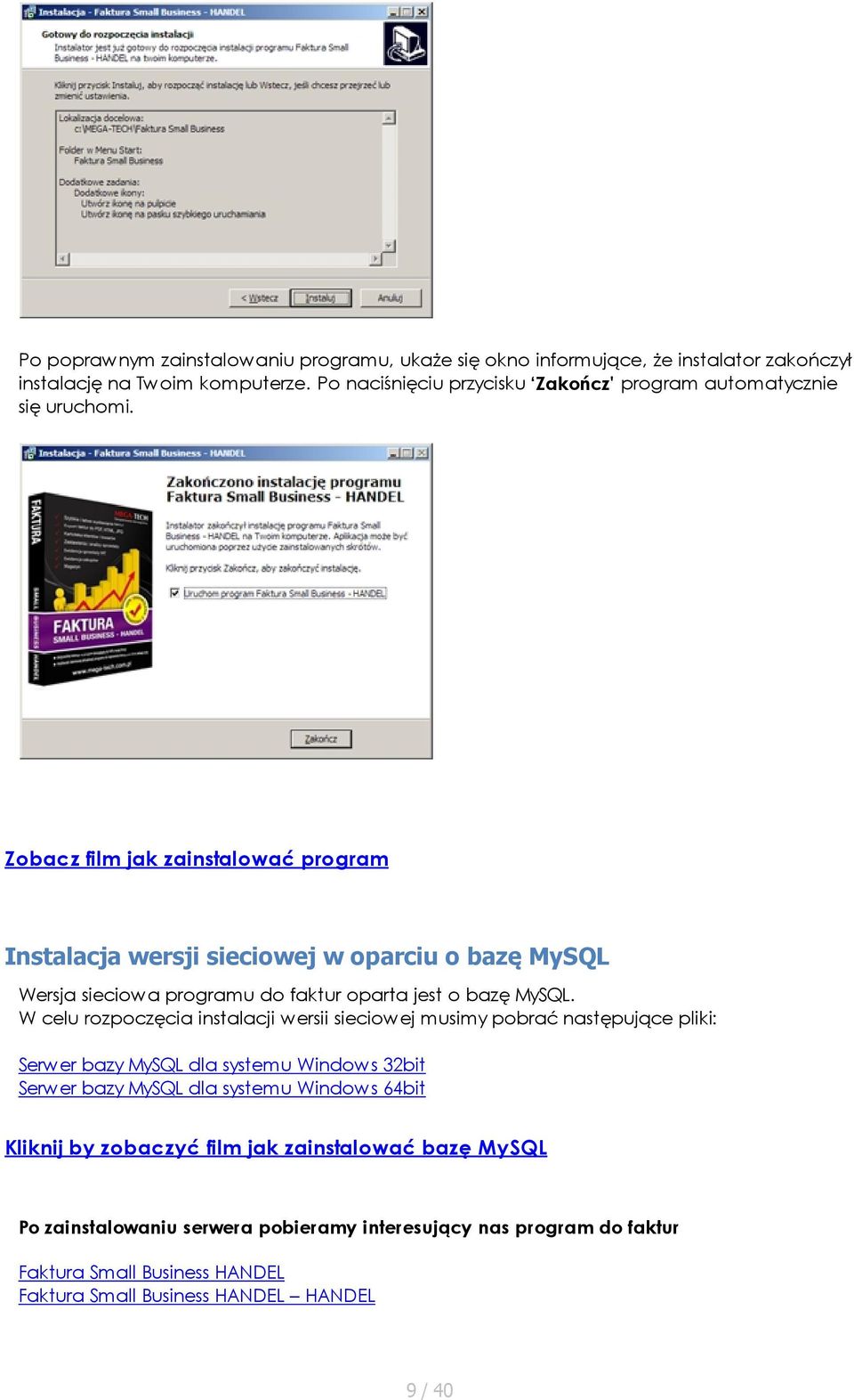 Zobacz film jak zainstalować program Instalacja wersji sieciowej w oparciu o bazę MySQL Wersja sieciowa programu do faktur oparta jest o bazę MySQL.