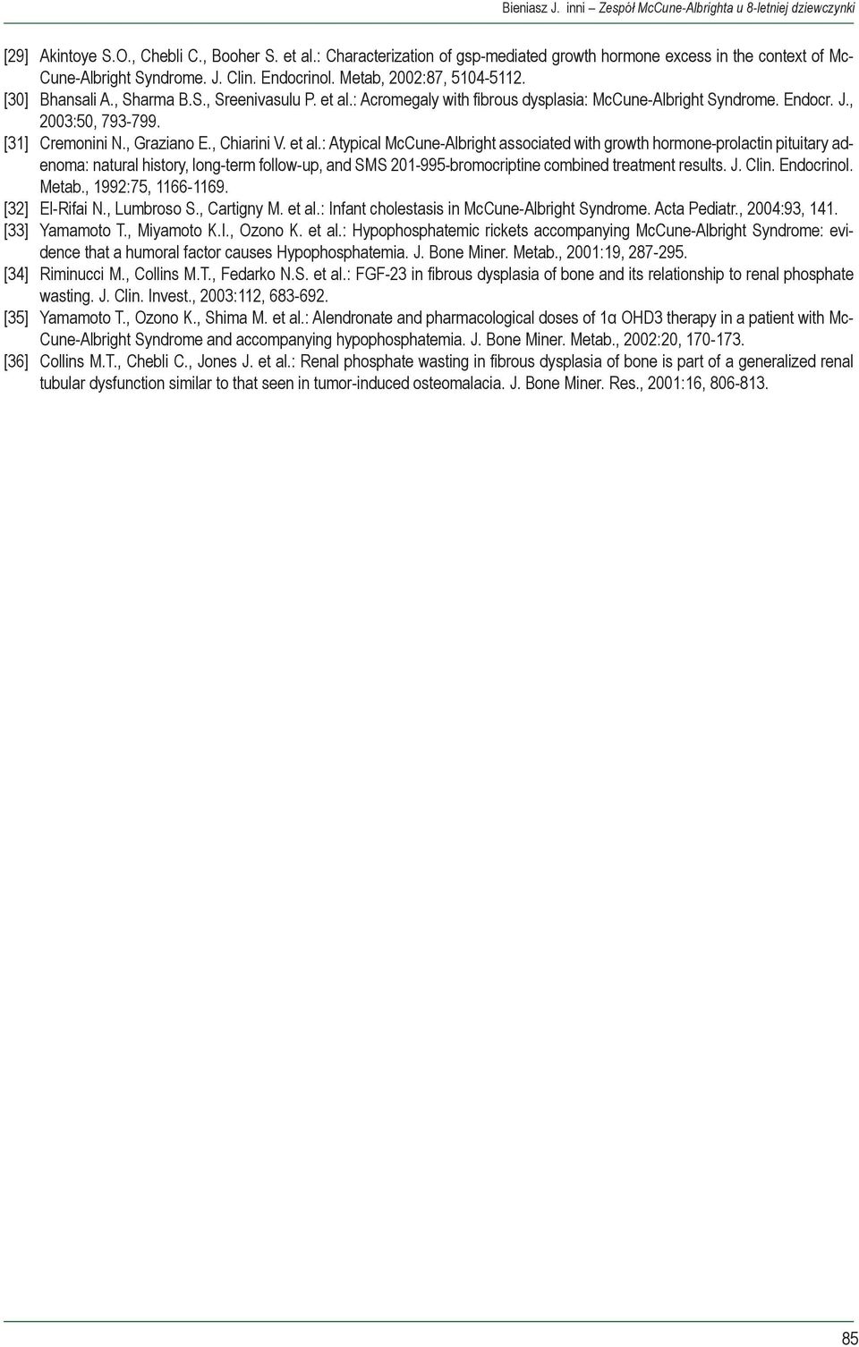 et al.: Acromegaly with fibrous dysplasia: McCune-Albright Syndrome. Endocr. J., 2003:50, 793-799. [31] Cremonini N., Graziano E., Chiarini V. et al.