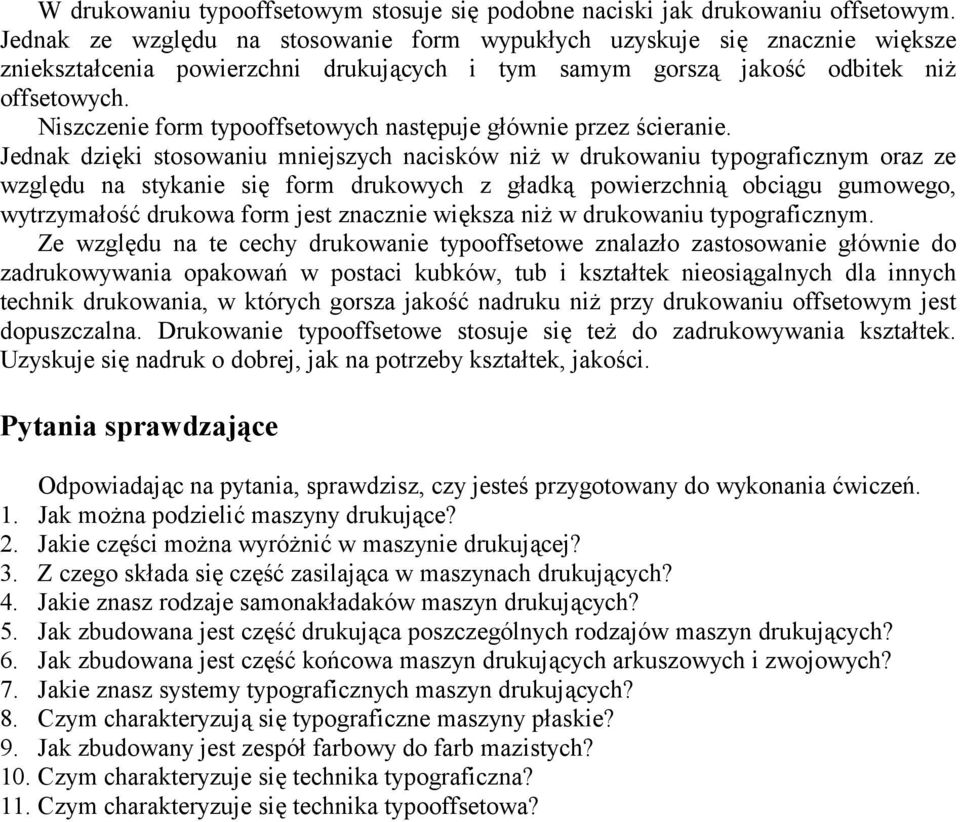 Niszczenie form typooffsetowych następuje głównie przez ścieranie.
