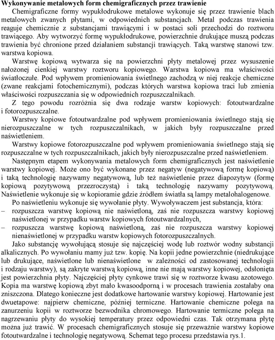 Aby wytworzyć formę wypukłodrukowe, powierzchnie drukujące muszą podczas trawienia być chronione przed działaniem substancji trawiących. Taką warstwę stanowi tzw. warstwa kopiowa.