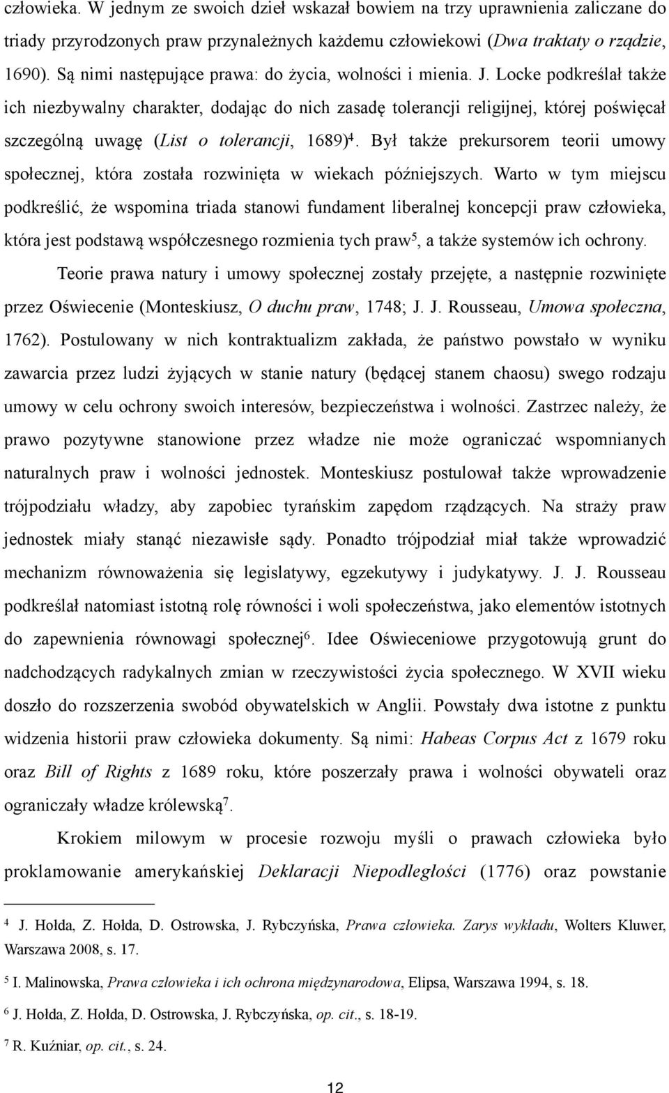 Locke podkreślał także ich niezbywalny charakter, dodając do nich zasadę tolerancji religijnej, której poświęcał szczególną uwagę (List o tolerancji, 1689) 4.