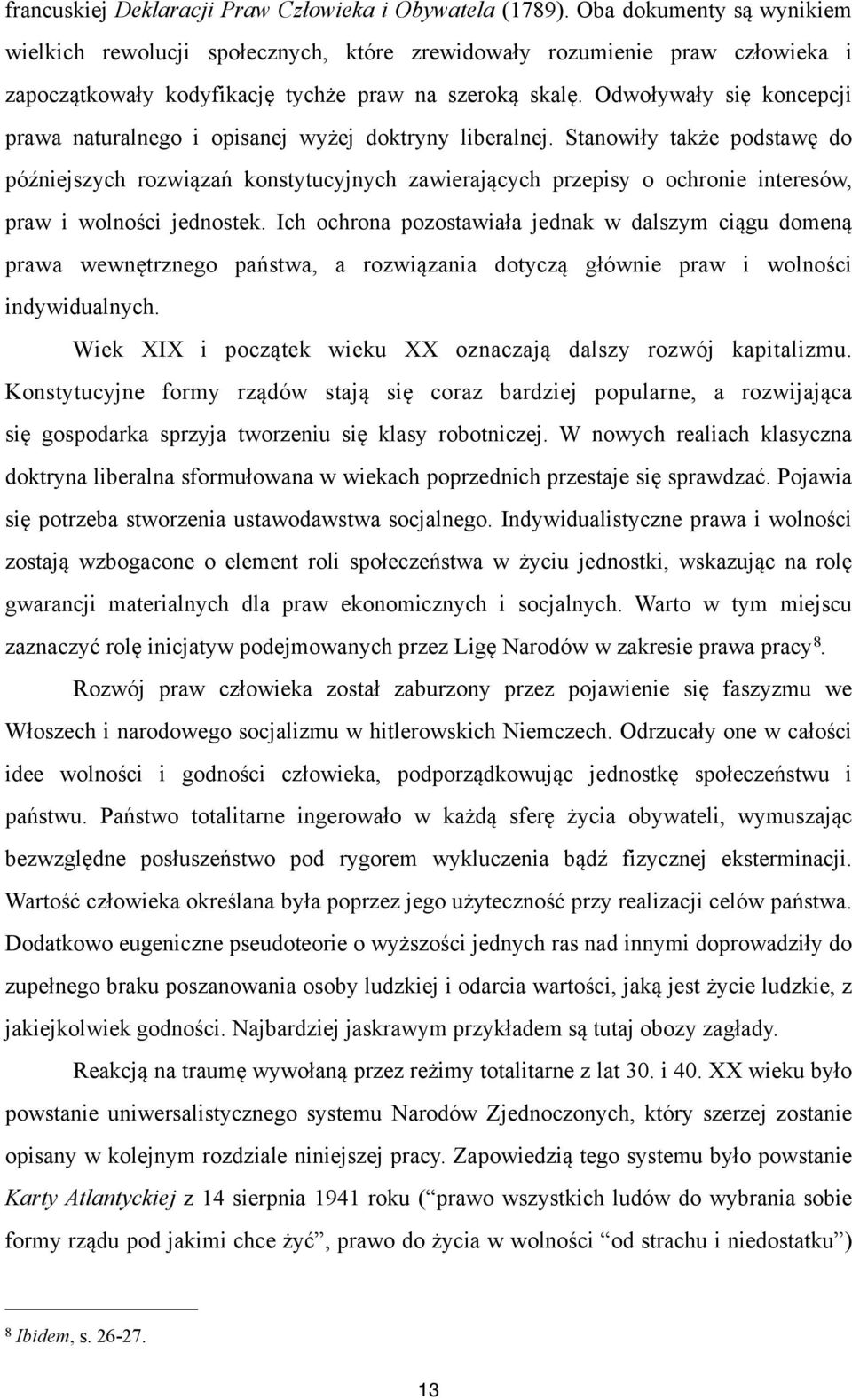 Odwoływały się koncepcji prawa naturalnego i opisanej wyżej doktryny liberalnej.