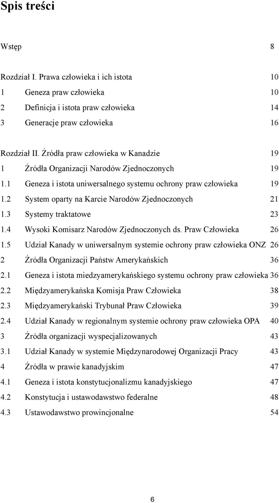 2 System oparty na Karcie Narodów Zjednoczonych 21 1.3 Systemy traktatowe 23 1.4 Wysoki Komisarz Narodów Zjednoczonych ds. Praw Człowieka 26 1.