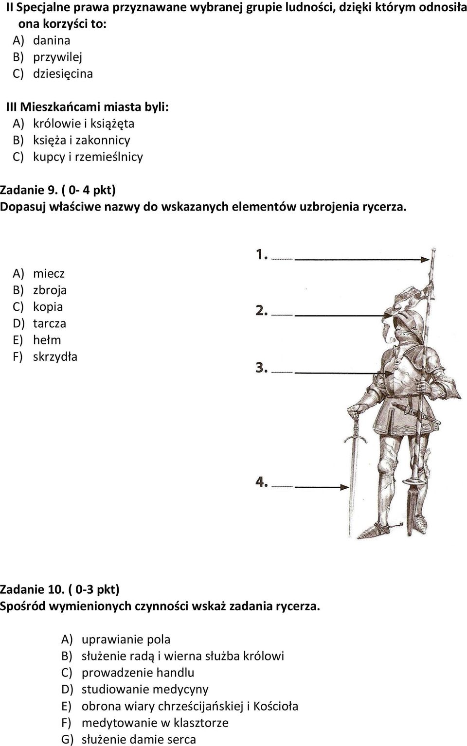 A) miecz B) zbroja C) kopia D) tarcza E) hełm F) skrzydła Zadanie 10. ( 0-3 pkt) Spośród wymienionych czynności wskaż zadania rycerza.