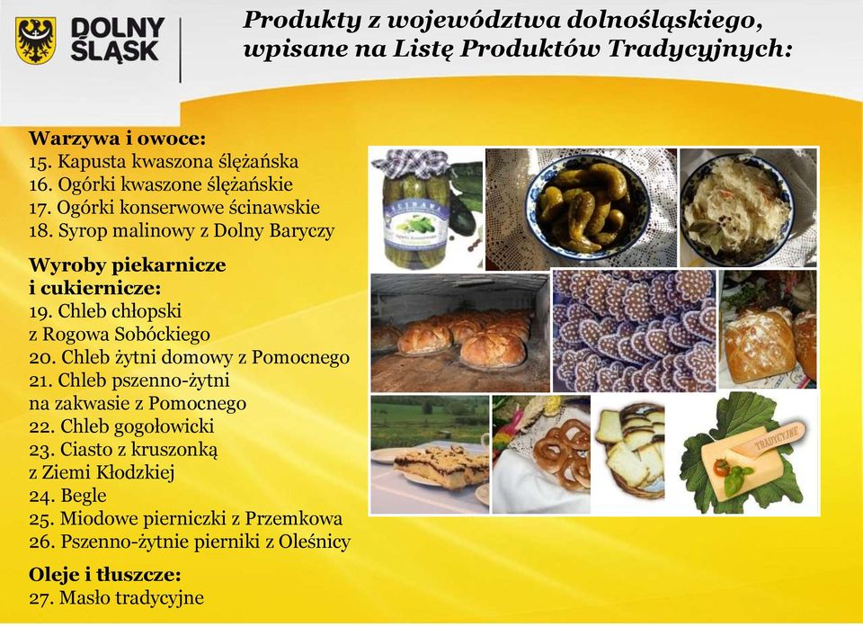 Chleb chłopski z Rogowa Sobóckiego 20. Chleb żytni domowy z Pomocnego 21. Chleb pszenno-żytni na zakwasie z Pomocnego 22.