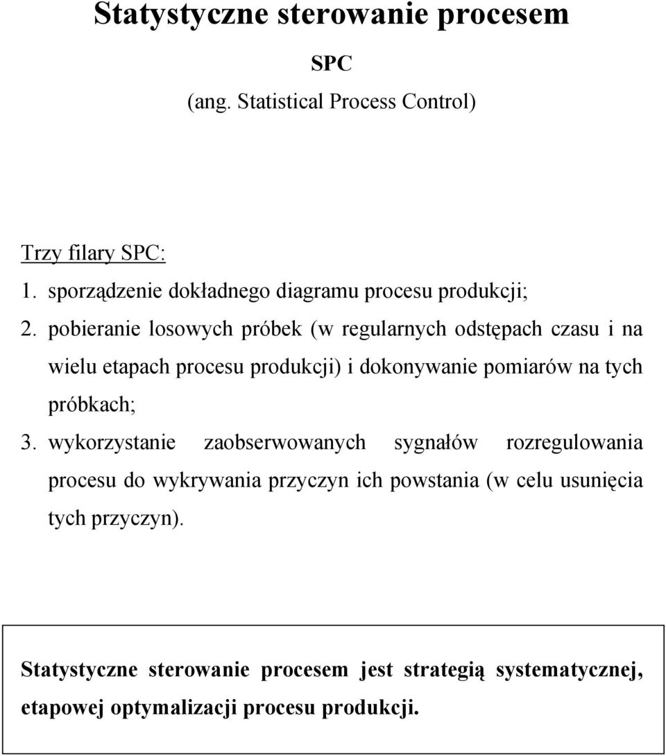 pobieranie losowych próbek (w regularnych odstępach czasu i na wielu etapach procesu produkcji) i dokonywanie pomiarów na tych