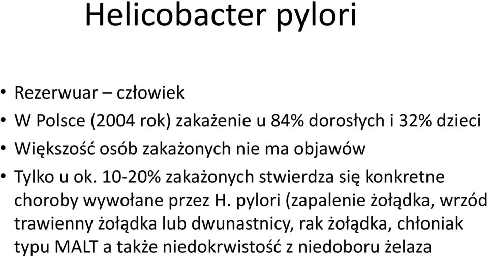 10-20% zakażonych stwierdza się konkretne choroby wywołane przez H.
