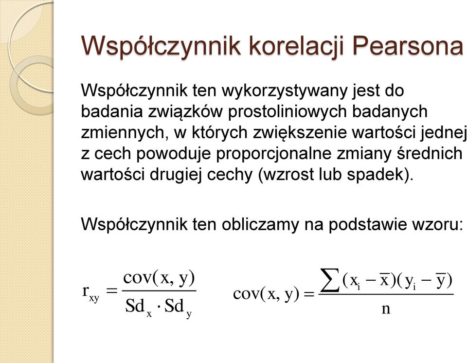 powoduje proporcjonalne zmiany średnich wartości drugiej cechy (wzrost lub spadek).