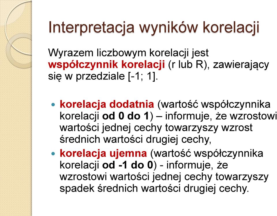 korelacja dodatnia (wartość współczynnika korelacji od 0 do 1) informuje, że wzrostowi wartości jednej cechy