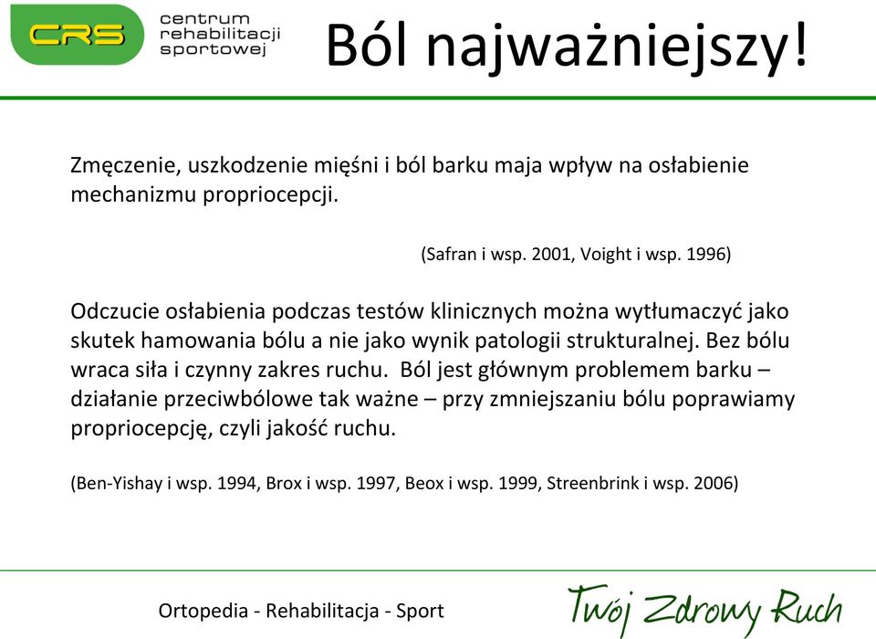 1996) Odczucie osłabienia podczas testów klinicznych można wytłumaczyć jako skutek hamowania bólu a nie jako wynik patologii