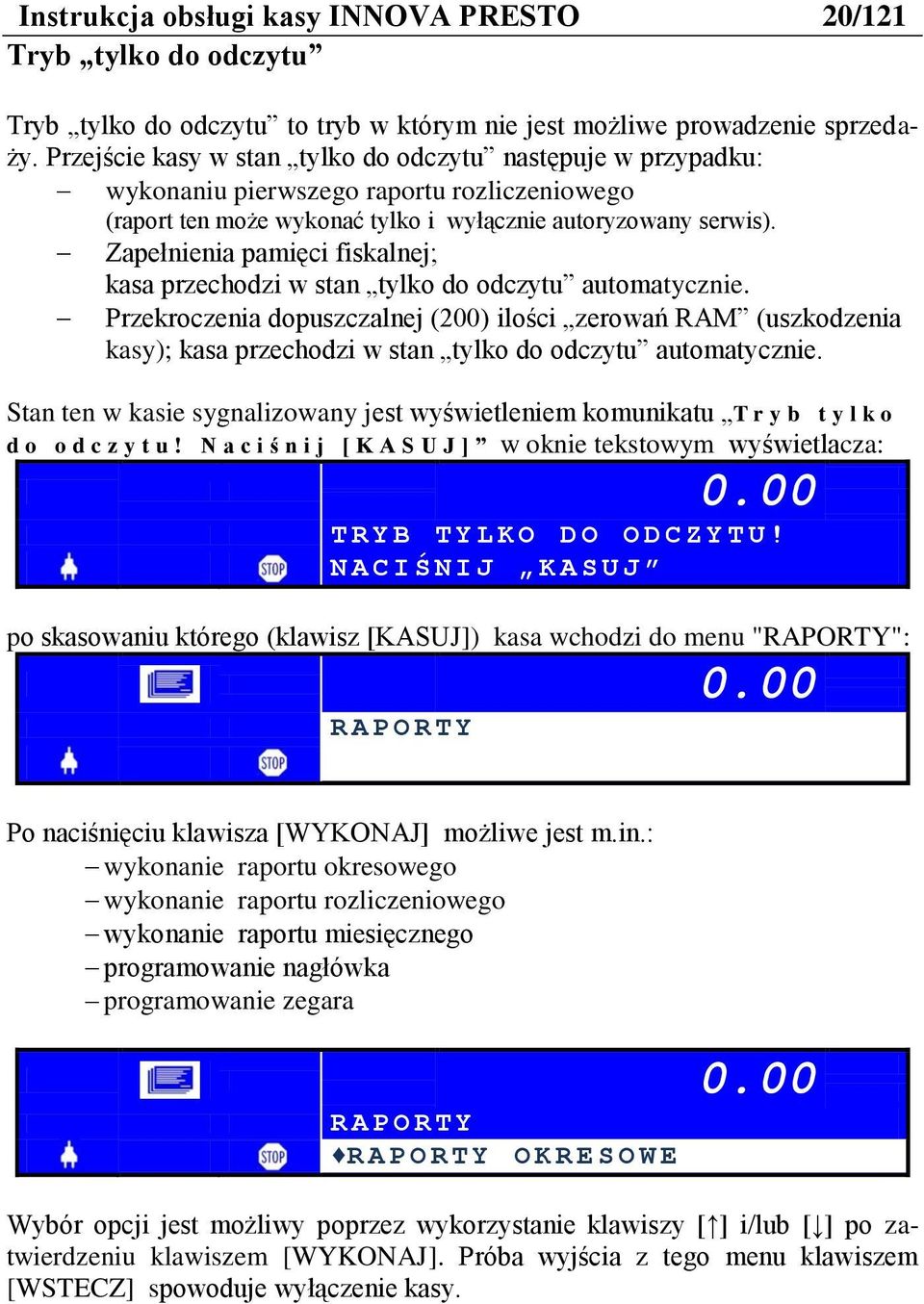 Zapełnienia pamięci fiskalnej; kasa przechodzi w stan tylko do odczytu automatycznie.