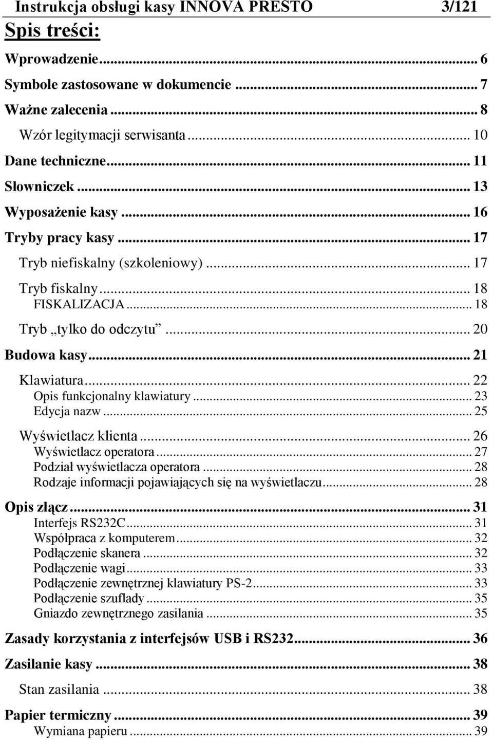 .. 22 Opis funkcjonalny klawiatury... 23 Edycja nazw... 25 Wyświetlacz klienta... 26 Wyświetlacz operatora... 27 Podział wyświetlacza operatora.