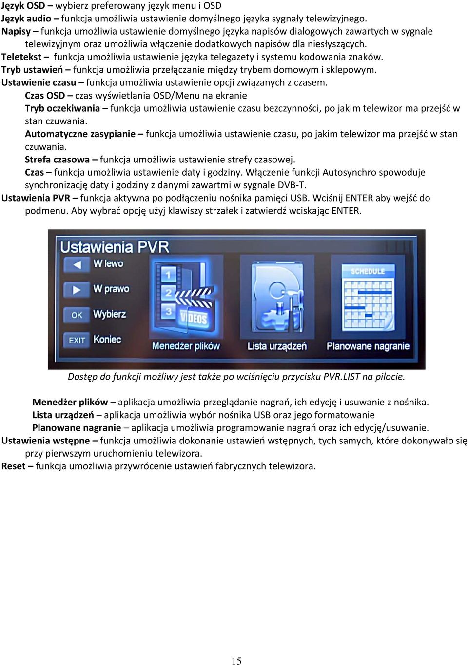 Teletekst funkcja umożliwia ustawienie języka telegazety i systemu kodowania znaków. Tryb ustawień funkcja umożliwia przełączanie między trybem domowym i sklepowym.