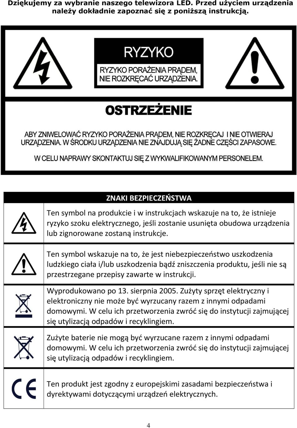 Ten symbol wskazuje na to, że jest niebezpieczeństwo uszkodzenia ludzkiego ciała i/lub uszkodzenia bądź zniszczenia produktu, jeśli nie są przestrzegane przepisy zawarte w instrukcji.