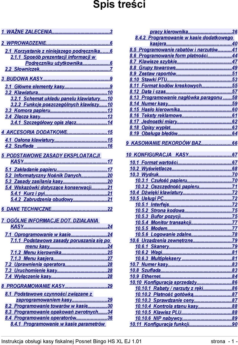 ..14 4 AKCESORIA DODATKOWE...15 4.1 Osłona klawiatury...15 4.2 Szuflada...16 5 PODSTAWOWE ZASADY EKSPLOATACJI KASY...17 5.1 Zakładanie papieru...17 5.2 Informatyczny Nośnik Danych...20 5.