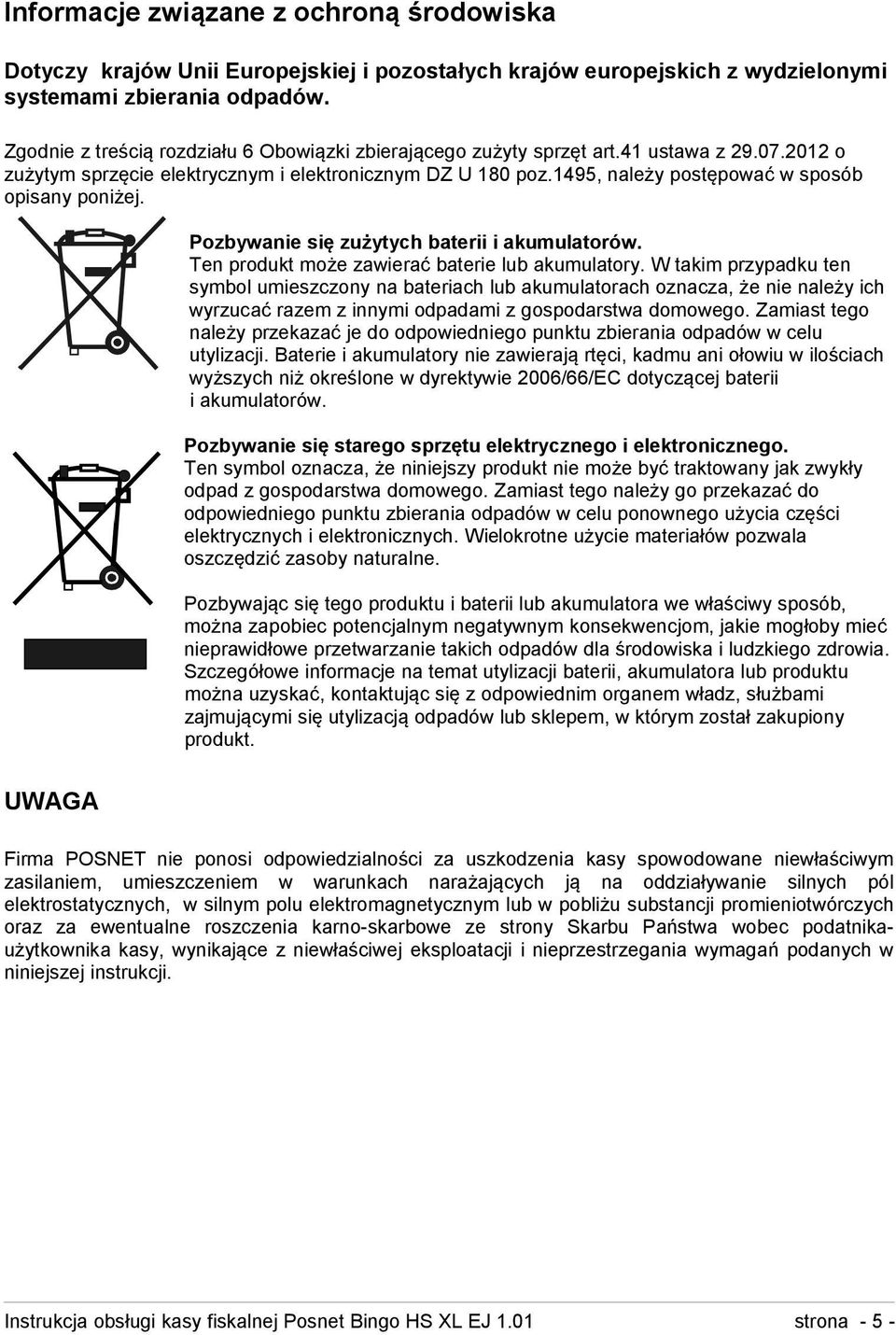 1495, należy postępować w sposób opisany poniżej. Pozbywanie się zużytych baterii i akumulatorów. Ten produkt może zawierać baterie lub akumulatory.