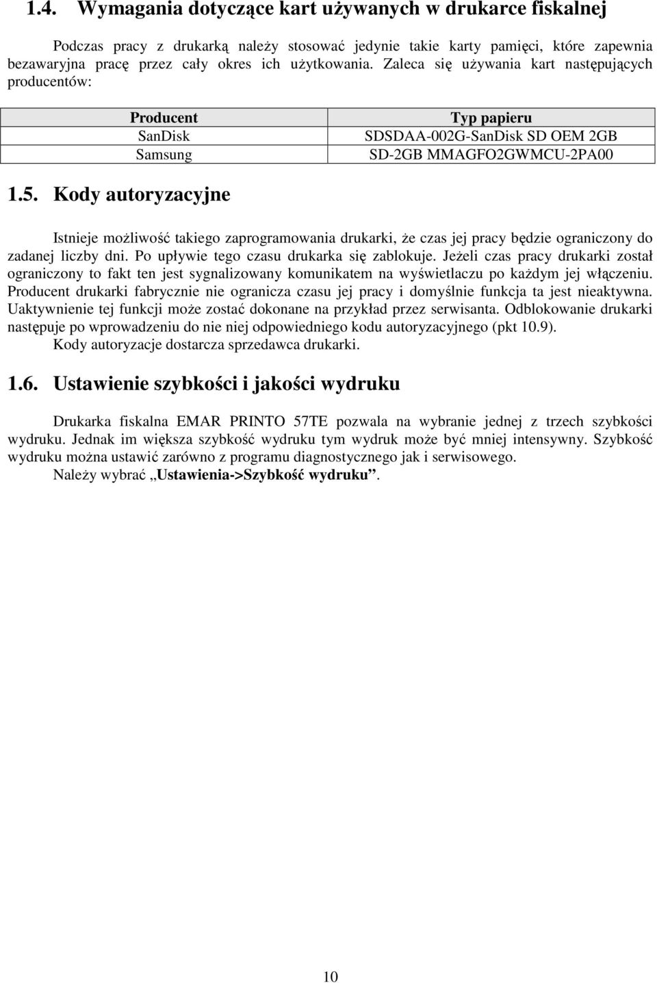 Kody autoryzacyjne Istnieje moŝliwość takiego zaprogramowania drukarki, Ŝe czas jej pracy będzie ograniczony do zadanej liczby dni. Po upływie tego czasu drukarka się zablokuje.