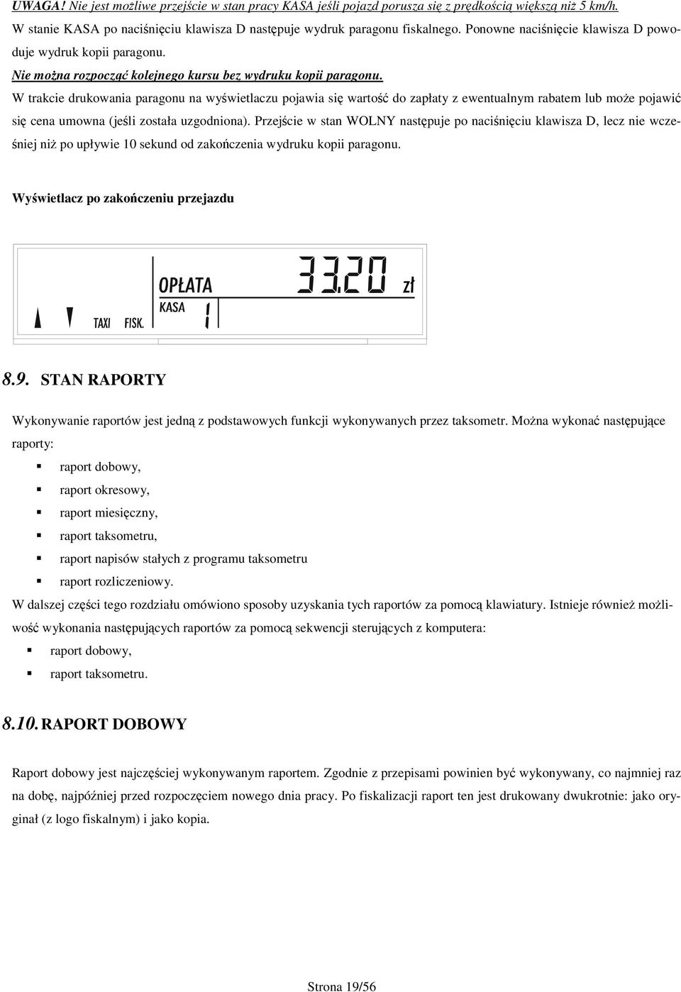 W trakcie drukowania paragonu na wywietlaczu pojawia si warto do zapłaty z ewentualnym rabatem lub moe pojawi si cena umowna (jeli została uzgodniona).