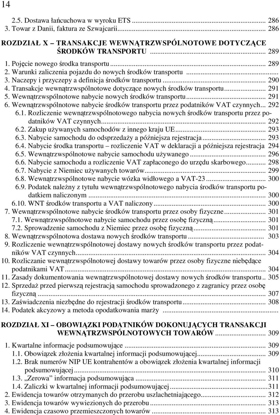 Transakcje wewnątrzwspólnotowe dotyczące nowych środków transportu... 291 5. Wewnątrzwspólnotowe nabycie nowych środków transportu... 291 6.