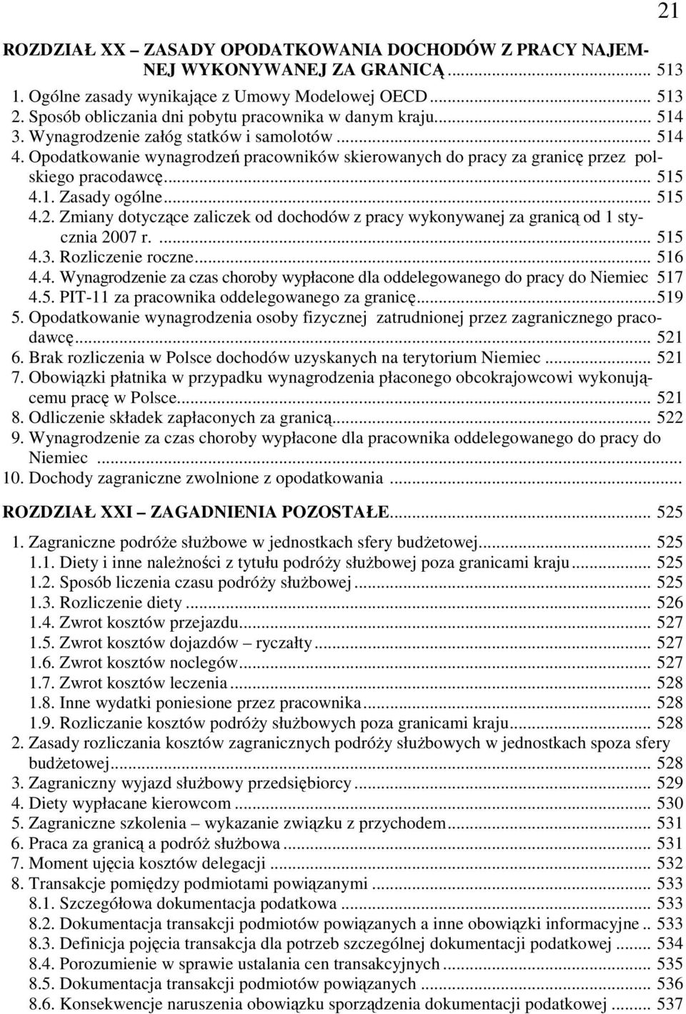 Opodatkowanie wynagrodzeń pracowników skierowanych do pracy za granicę przez polskiego pracodawcę... 515 4.1. Zasady ogólne... 515 4.2.