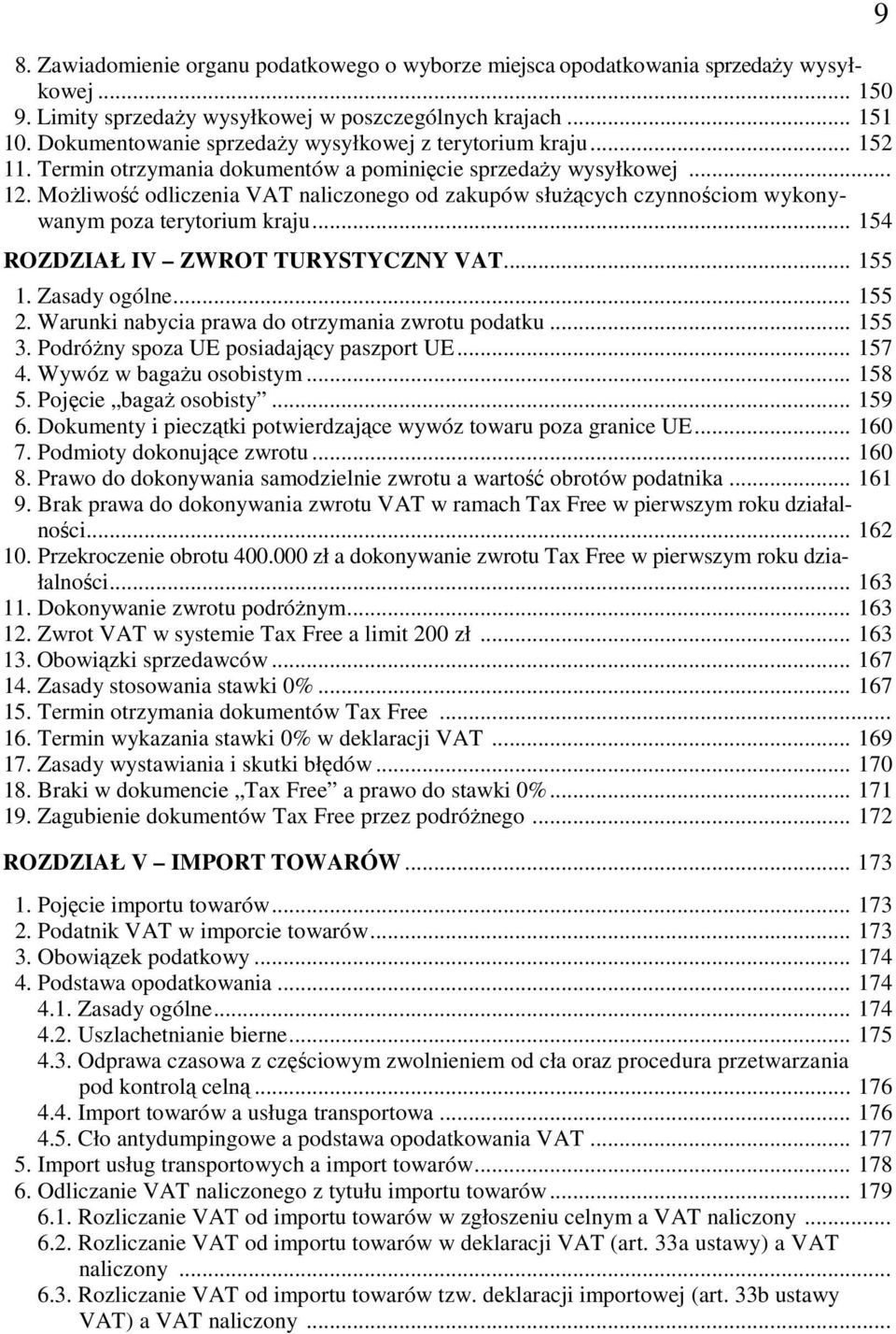 MoŜliwość odliczenia VAT naliczonego od zakupów słuŝących czynnościom wykonywanym poza terytorium kraju... 154 ROZDZIAŁ IV ZWROT TURYSTYCZNY VAT... 155 1. Zasady ogólne... 155 2.