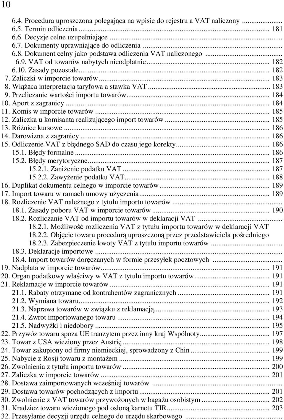 Przeliczanie wartości importu towarów... 184 10. Aport z zagranicy... 184 11. Komis w imporcie towarów... 185 12. Zaliczka u komisanta realizującego import towarów... 185 13. RóŜnice kursowe... 186 14.