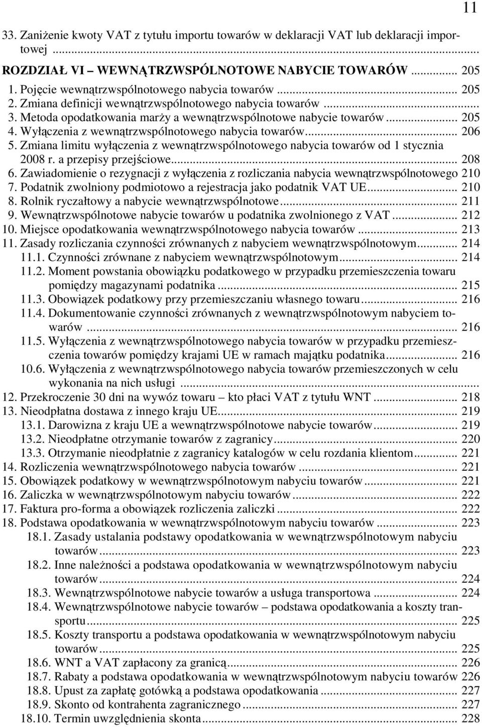 .. 206 5. Zmiana limitu wyłączenia z wewnątrzwspólnotowego nabycia towarów od 1 stycznia 2008 r. a przepisy przejściowe... 208 6.