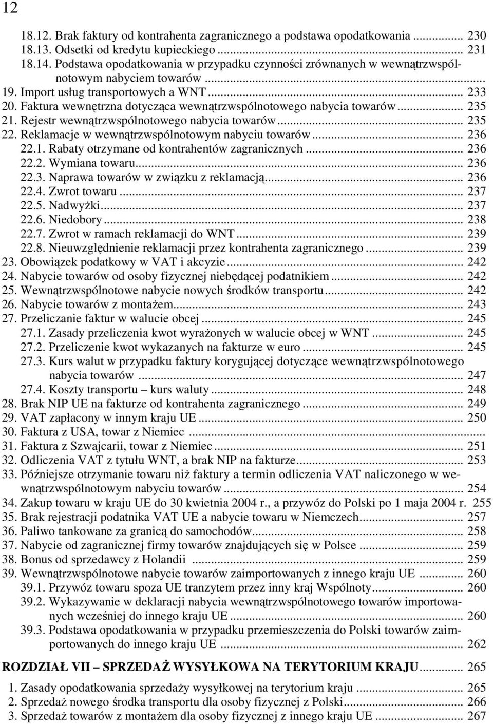 Faktura wewnętrzna dotycząca wewnątrzwspólnotowego nabycia towarów... 235 21. Rejestr wewnątrzwspólnotowego nabycia towarów... 235 22. Reklamacje w wewnątrzwspólnotowym nabyciu towarów... 236 22.1. Rabaty otrzymane od kontrahentów zagranicznych.