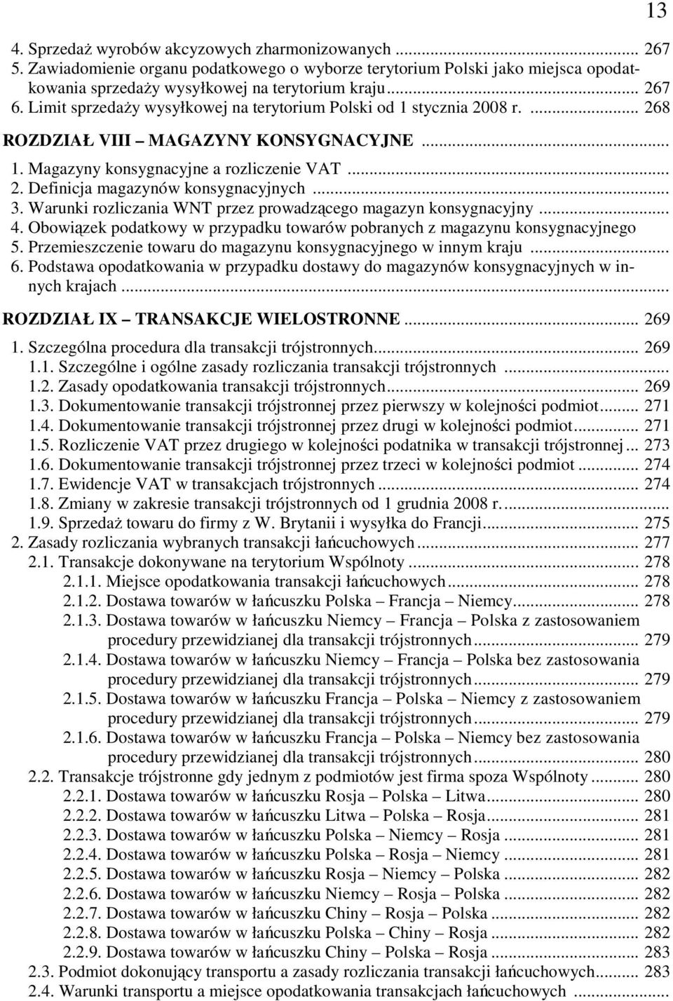 .. 3. Warunki rozliczania WNT przez prowadzącego magazyn konsygnacyjny... 4. Obowiązek podatkowy w przypadku towarów pobranych z magazynu konsygnacyjnego 5.