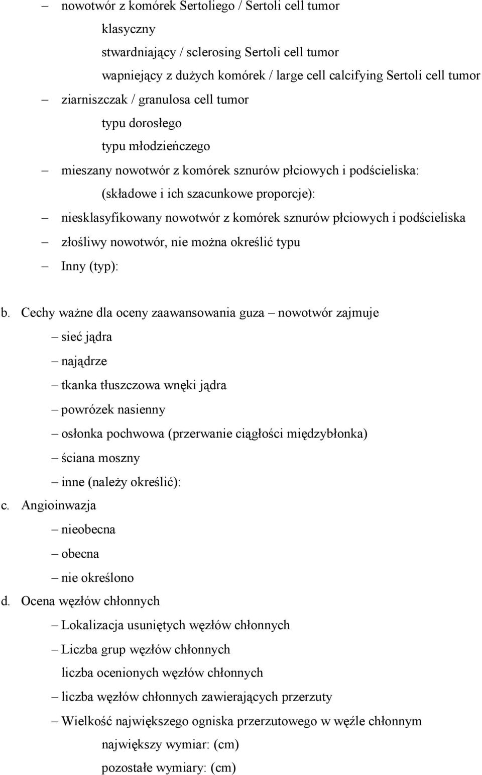 sznurów płciowych i podścieliska złośliwy nowotwór, nie moŝna określić typu Inny (typ): b.