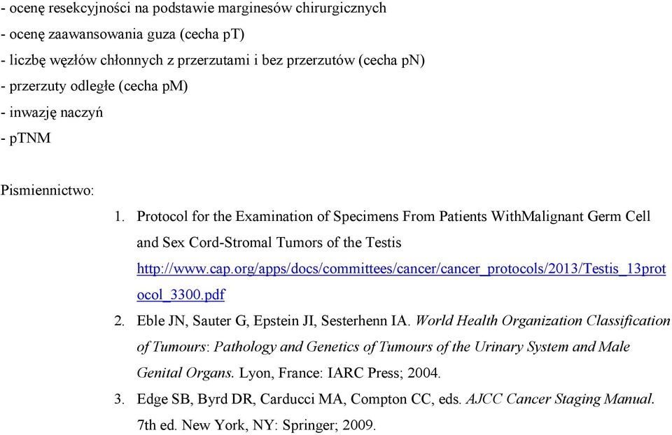 org/apps/docs/committees/cancer/cancer_protocols/2013/testis_13prot ocol_3300.pdf 2. Eble JN, Sauter G, Epstein JI, Sesterhenn IA.