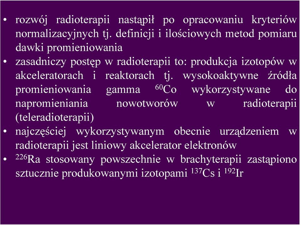 urządzeniem w 226 Ra stosowany powszechnie w brachyterapii zastąpiono dawki promieniowania akceleratorach i reaktorach tj.
